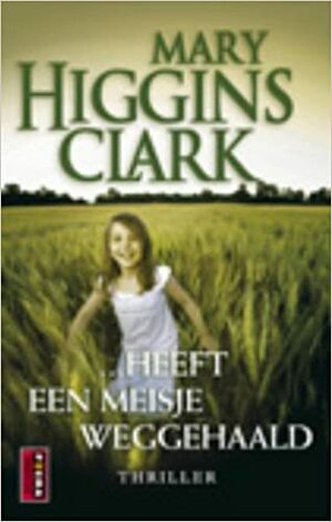 ... heeft een meisje weggehaald by Mary Higgins Clark