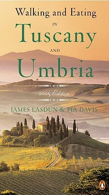 Walking and Eating in Tuscany and Umbria by James Lasdun, Pia Davis
