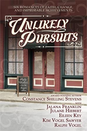 Unlikely Pursuits: Six Romances of Faith, Change, and Improbable Achievements by Constance Shilling Stevens