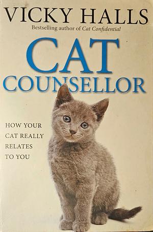 Cat Counsellor: How Your Cat Really Relates to You by Vicky Halls, Vicky Halls