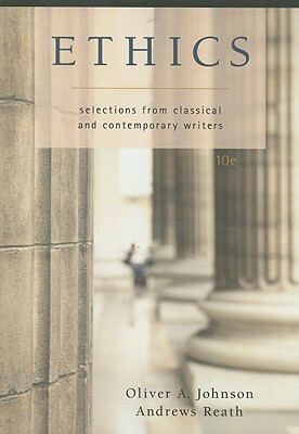Ethics: Selections from Classic and Contemporary Writers by Andrews Reath, Oliver A. Johnson
