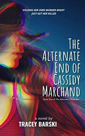 The Alternate End of Cassidy Marchand by Tracey Barski