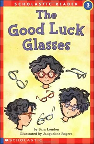 Good Luck Glasses, The (level 3) by Sara London, Jacqueline Rogers
