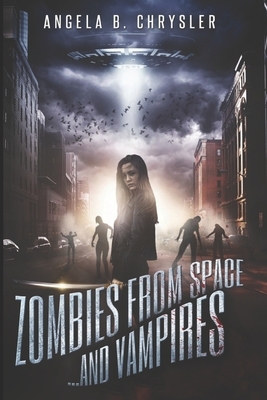Zombies From Space...and Vampires: Large Print Edition by Angela B. Chrysler