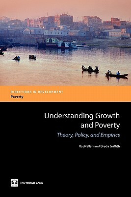 Understanding Growth and Poverty: Theory, Policy, and Empirics by Breda Griffith, Raj Nallari
