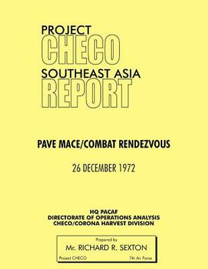 Project Checo Southeast Asia Study: Pave Mace/Combat Rendezvous by Richard R. Sexton, Hq Pacaf Project Checo