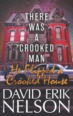 There Was a Crooked Man, He Flipped a Crooked House by David Erik Nelson