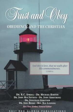 Trust and Obey: Obedience and the Christian by Michael S. Horton, R.C. Sproul