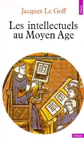 Les Intellectuels au Moyen Âge by Jacques Le Goff