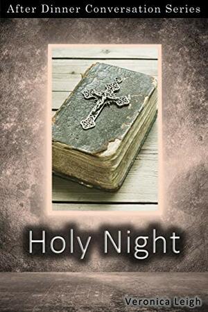Holy Night: After Dinner Conversation Short Story Series by Veronica Leigh