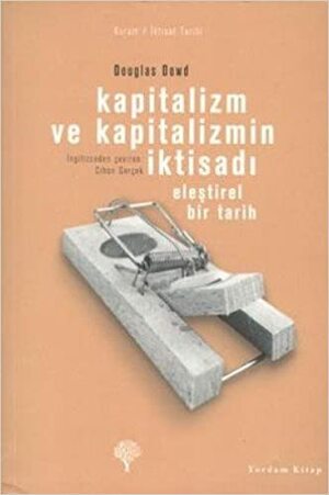 Kapitalizm ve Kapitalizmin İktisadı by Douglas Dowd