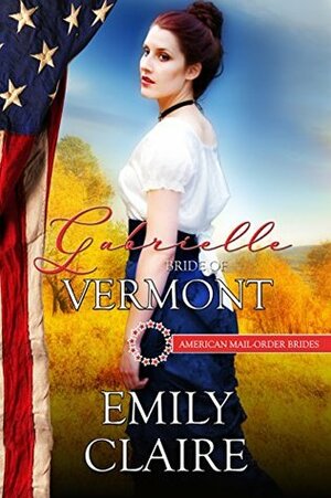 Gabrielle: Bride of Vermont by Emily Claire, Lisa Fenner, Gisela Daniel