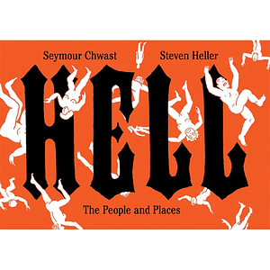 Hell: The People and Places by Seymour Chwast, Steven Heller
