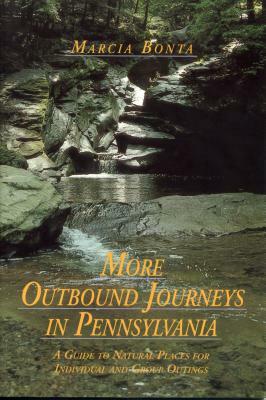 More Outbound Journeys in Pennsylvania: A Guide to Natural Places for Individual and Group Outings by Marcia M. Bonta