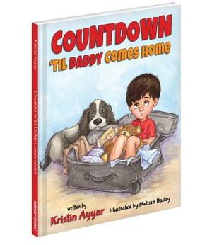Countdown 'Til Daddy Comes Home by Kristin Ayyar