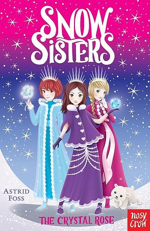 Snow Sisters: The Crystal Rose by Sharon Tancredi, Astrid Foss