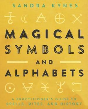 Magical Symbols and Alphabets: A Practitioner's Guide to Spells, Rites, and History by Sandra Kynes