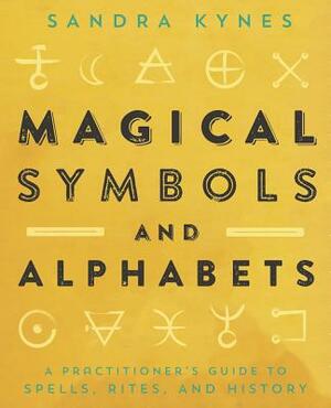 Magical Symbols and Alphabets: A Practitioner's Guide to Spells, Rites, and History by Sandra Kynes