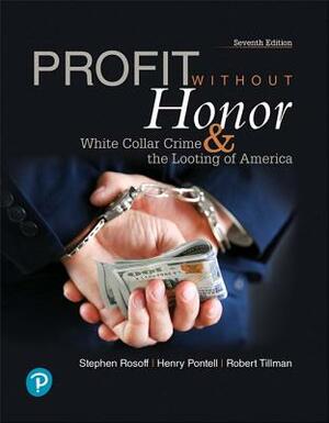 Profit Without Honor: White Collar Crime and the Looting of America by Henry Pontell, Stephen Rosoff, Robert Tillman