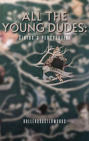 All the young dudes (Sirius perspective) by Rollercoasterwords