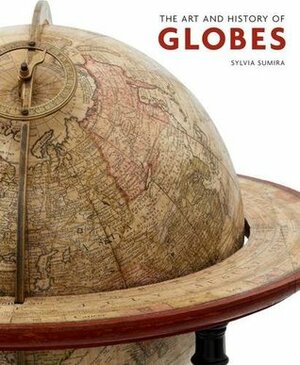 The Art and History of Globes by Sylvia Sumira