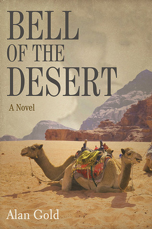 Bell of the Desert: The Life and Times of Gertrude Bell, The Woman Who Created Iraq by Alan Gold