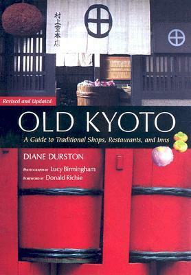 Old Kyoto: A Guide to Traditional Shops, Restaurants and Inns by Diane Durston