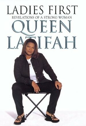 Ladies First: Revelations of a Strong Woman by Queen Latifah