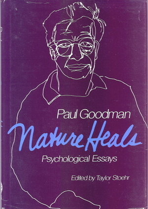 Nature Heals: Natura sanat non medicus: Psychological Essays by Paul Goodman