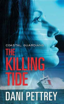 The Killing Tide: Coastal Guardians by Dani Pettrey
