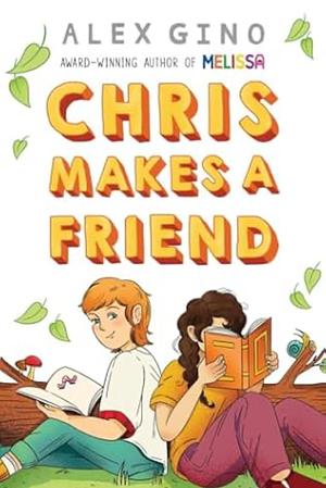 Chris Makes a Friend by Alex Gino