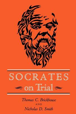 Socrates on Trial by Thomas C. Brickhouse, Nicholas D. Smith