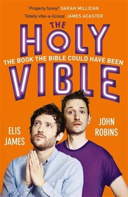 Elis and John Present the Holy Vible: The Book the Bible Could Have Been by Elis James, John Robins