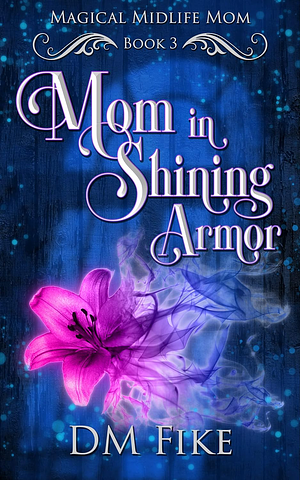 Mom in Shining Armor by DM Fike