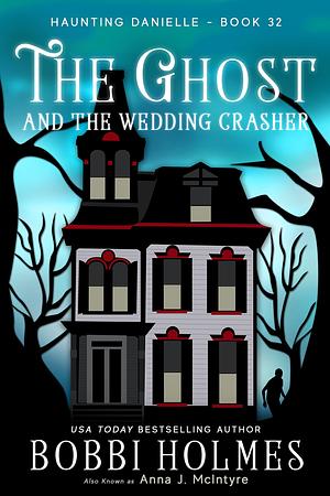 The Ghost and the Wedding Crasher by Bobbi Holmes