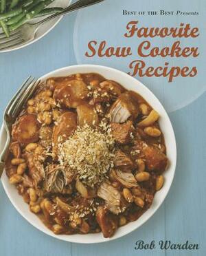 Best of the Best Presents Favorite Slow Cooker Recipes by Bob Warden