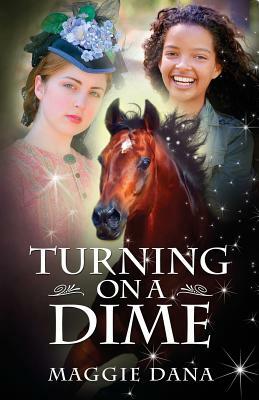 Turning on a Dime: A Time Travel Adventure by Maggie Dana