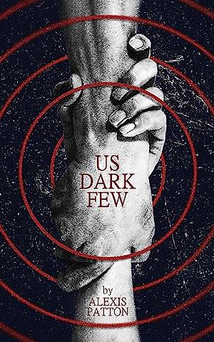 Us Dark Few by Alexis Patton