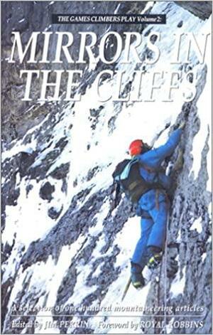 Mirrors in the Cliffs: The Games Climbers Play, Volume II by Jim Perrim, Jim Perrin