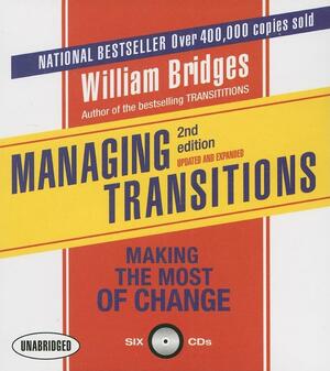 Managing Transitions: Making the Most of Change by William Bridges