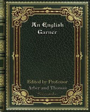 An English Garner by Arber, Thomas Seccombe