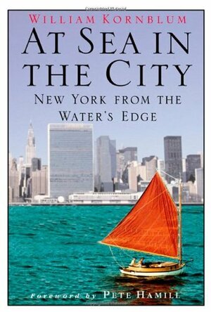 At Sea in the City: New York from the Water's Edge by William Kornblum