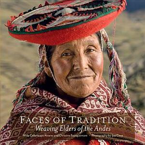 Faces of Tradition: Weaving Elders of the Andes by Christine Franquemont, Nilda Calla Alvarez