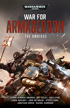 War for Armageddon: The Omnibus by Nick Kyme, Guy Haley, Steve Lyons, Jonathan Green, Rachel Harrison, Aaron Dembski-Bowden, Joshua Reynolds, Chris Wraight