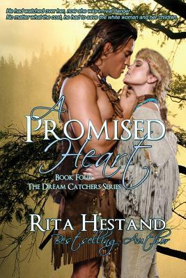 A Promised Heart: (Book Four of the Dream Catcher Series by Rita Hestand