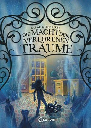 Die Macht der verlorenen Träume by Sarah Beth Durst