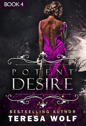 Potent Desire: Book 4 by Teresa Wolf