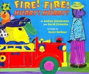 Fire! Fire! Hurry! Hurry! by Andrea Zimmerman, David Clemesha, Karen Barbour