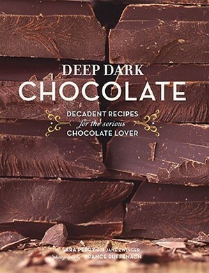 Deep Dark Chocolate by Jane Zwinger, France Ruffenach, Sara Perry