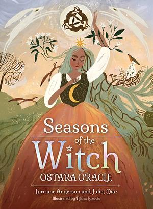 Seasons of the Witch: Ostara Oracle by Lorriane Anderson, Juliet Diaz